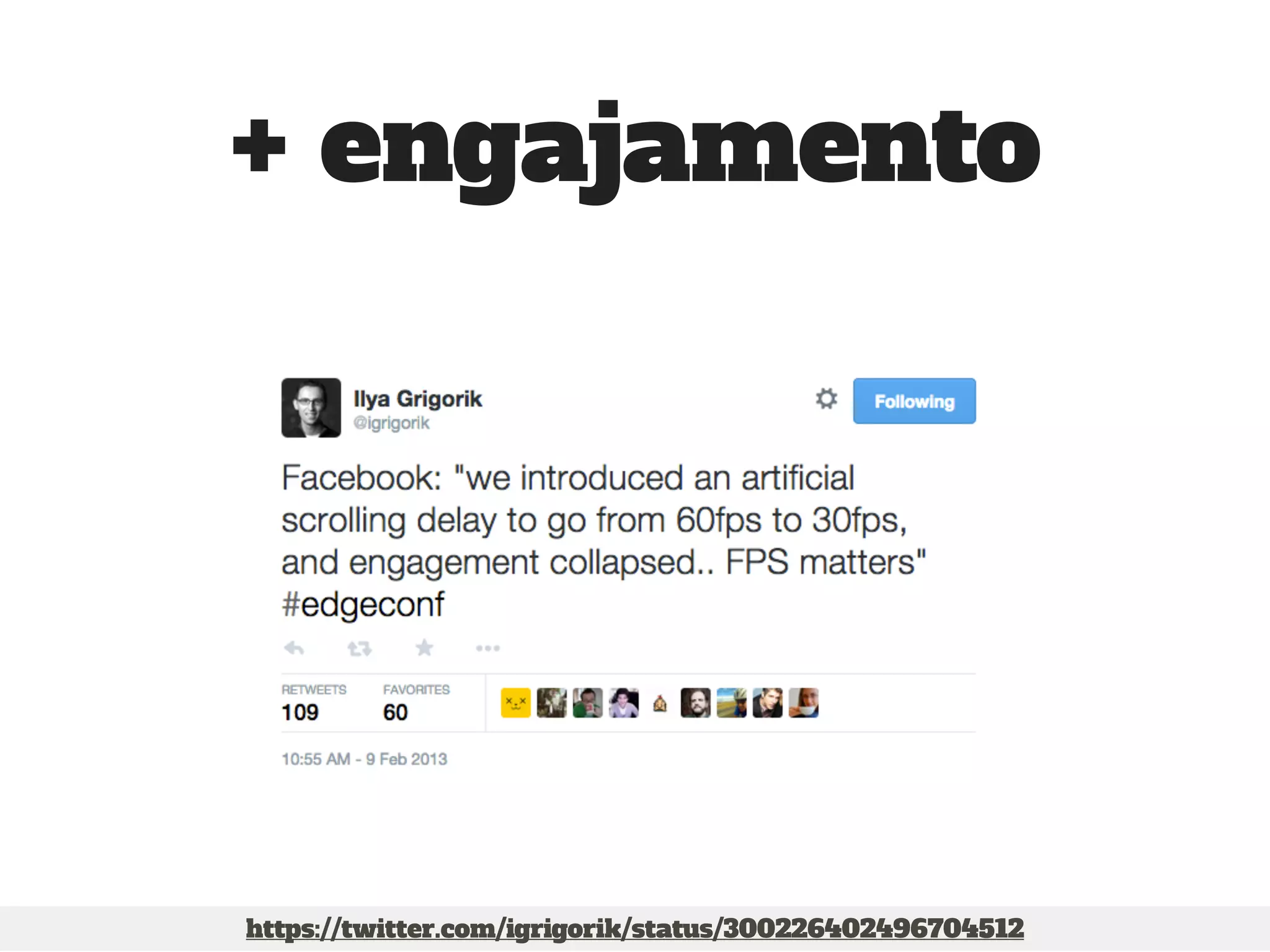 + engajamento 
https://twitter.com/igrigorik/status/300226402496704512 
 