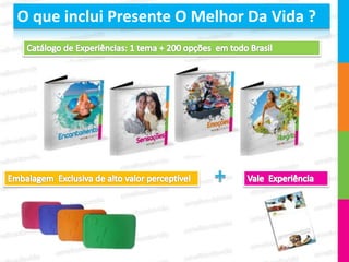 O que inclui Presente O Melhor Da Vida ?
 