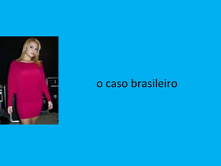 o caso brasileiro 