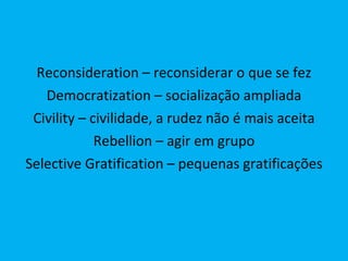 <ul><li>Reconsideration – reconsiderar o que se fez </li></ul><ul><li>Democratization – socialização ampliada </li></ul><u...