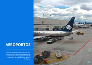 Além do Aeroporto Internacional da Cida-
de do México, os quatro outros aeroportos
internacionais mais importantes são: de
Guadalajara, de Monterrey, de Cancun e
de Tijuana.
AEROPORTOS
4
 