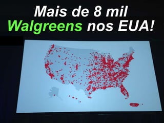 Mais de 8 mil
Walgreens nos EUA!

 
