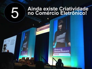 5

Ainda existe Criatividade
no Comércio Eletrônico!

 
