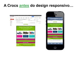A Crocs antes do design responsivo…

 