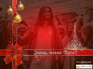 Jesus, nosso Natal!Jesus, nosso Natal!
fb.com/ifvcristal
 