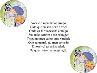 Você é o meu maior amigo
Tudo que eu sou devo a você
Onde eu for você está comigo
Sua mão sempre a me proteger
Trago no meu canto uma verdade
Que eu guardo no meu coração
É possível ter até saudade
De quem vive na imaginação
 