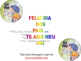 Veja mais mensagens e pps em
www.esoterikha.com
 