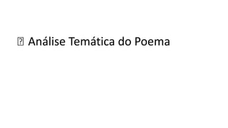 ꬽ Análise Temática do Poema
 
