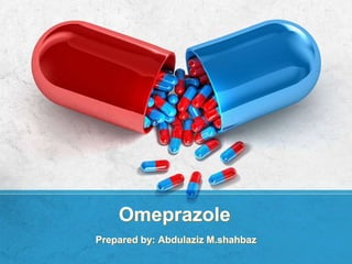 Omeprazole
Prepared by: Abdulaziz M.shahbaz
 