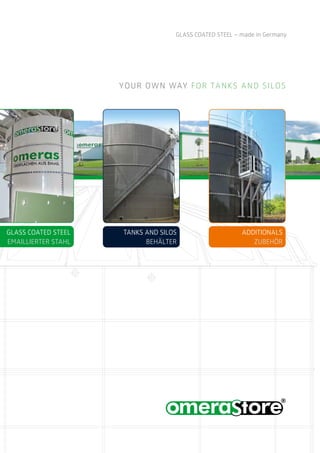 GLASS COATED STEEL – made in Germany
GLASS COATED STEEL
EMAILLIERTER STAHL
TANKS AND SILOS
BEHÄLTER
ADDITIONALS
ZUBEHÖR
YOUR OWN WAY FOR TANKS AND SILOS
 