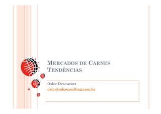 MERCADOS DE CARNES
TENDÊNCIAS

Osler Desouzart
osler@odconsulting.com.br
 