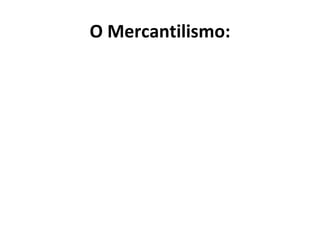 O Mercantilismo: 