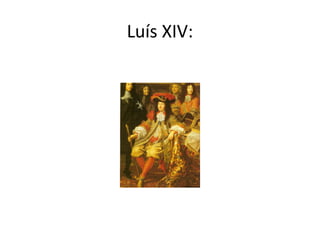 Luís XIV:

 
