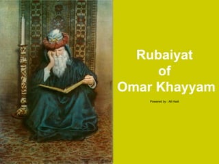 Rubaiyat  of  Omar Khayyam Powered by : Ali Hadi 