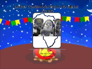 Dia da Criança Africana: 16/06 DATAS COMEMORATIVAS NO MÊS DE JUNHO Fonte:http://malambas.blogspot.com/2008/06/e-hoje-dia-da-criana-africana.html 