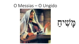 O Messias – O Ungido
 