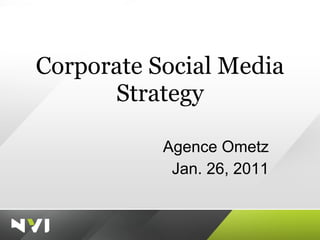 Corporate Social Media Strategy Agence Ometz Jan. 26, 2011 