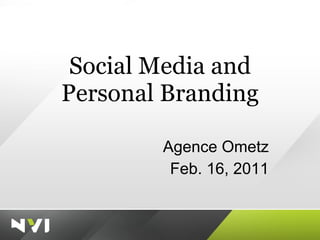Social Media and Personal Branding Agence Ometz Feb. 16, 2011 