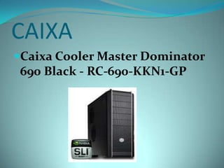 CAIXA
Caixa Cooler Master Dominator
 690 Black - RC-690-KKN1-GP
 