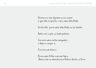 LIVRO DE EXERCÍCIOS PARA CRIANÇAS EM LUTO APÓS UM HOMICÍDIO
33
Dá murros em alguma coisa suave
e que não se parta, como uma almofada.
Grita alto, para uma almofada ou no banho.
Bate com os pés ou bate palmas.
Escreve uma carta zangada…
e depois rasga-a.
Escreve um diário.
Risca uma folha com um lápis.
Amarrotaouamachucaafolhaedeita-afora.
 
