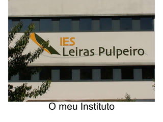 O meu Instituto Leiras Pulpeiro 
