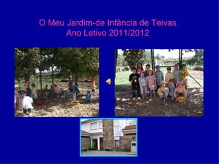 O Meu Jardim-de Infância de Teivas
      Ano Letivo 2011/2012
 