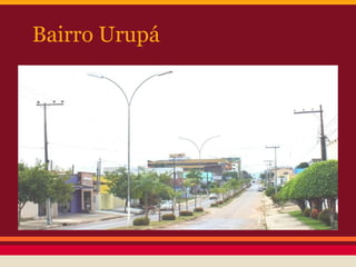 Bairro Urupá
 