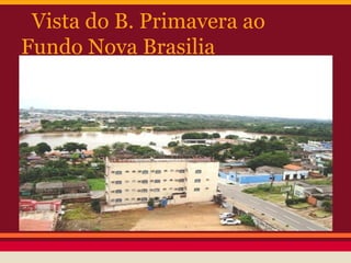 Vista do B. Primavera ao
Fundo Nova Brasilia
 