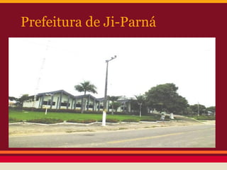 Prefeitura de Ji-Parná
 