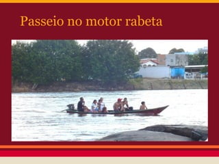 Passeio no motor rabeta
 