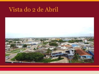 Vista do 2 de Abril
 