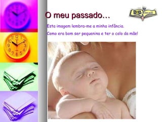 O meu passado… Projecto "SOSucesso.esa"  Esta imagem lembra-me a minha infância. Como era bom ser pequenina e ter o colo da mãe! 