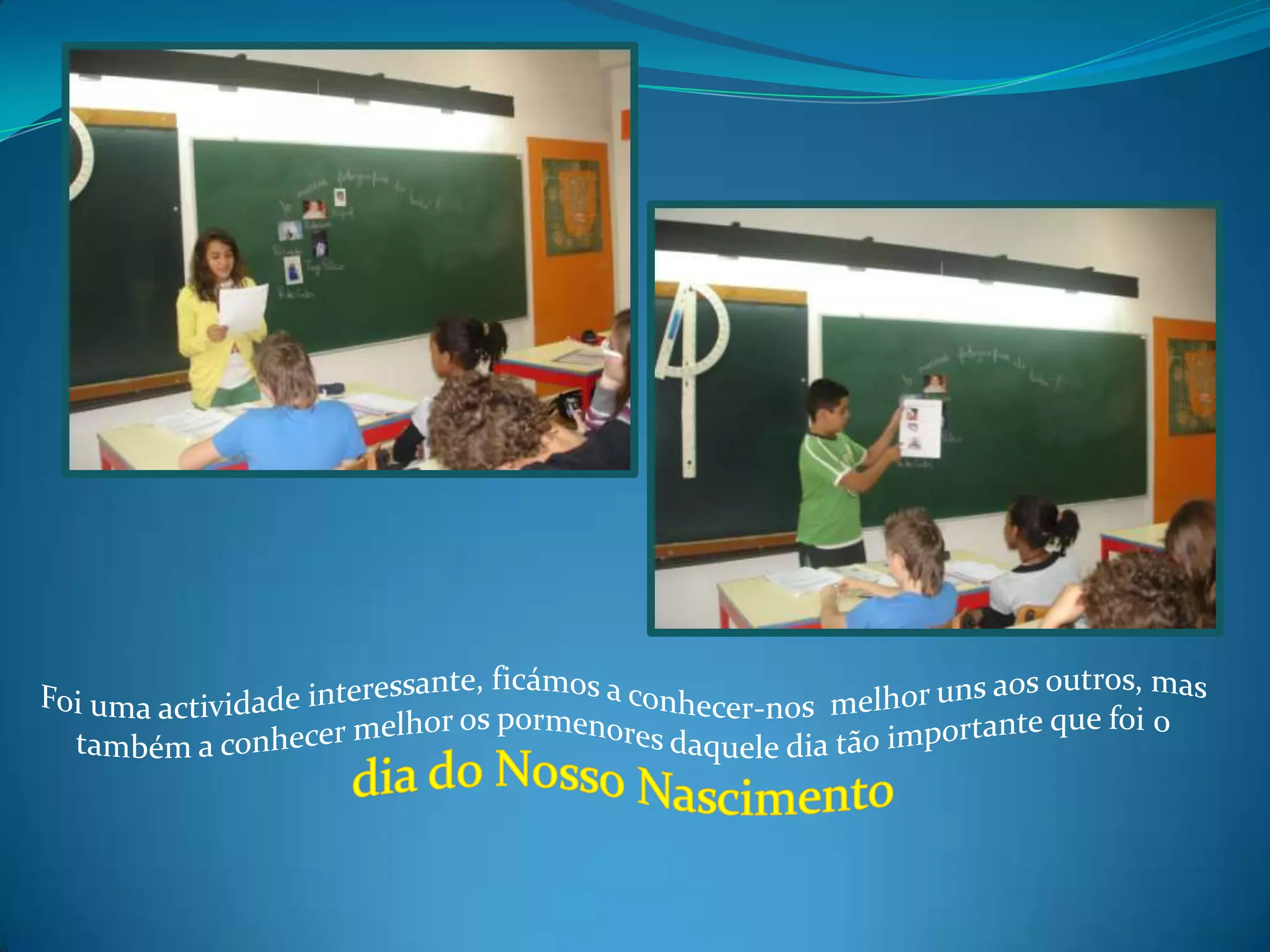 Foi uma actividade interessante, ficámos a conhecer-nos melhor uns aos outros, mas também a conhecer melhor os pormenores daquele dia tão importante que foi 0 dia do Nosso Nascimento