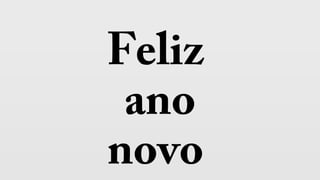 Feliz
ano
novo
 