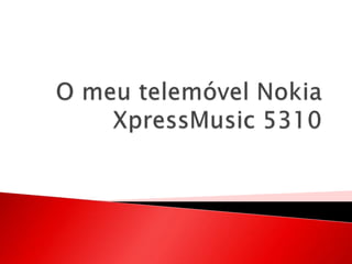 O meu telemóvel Nokia XpressMusic 5310  