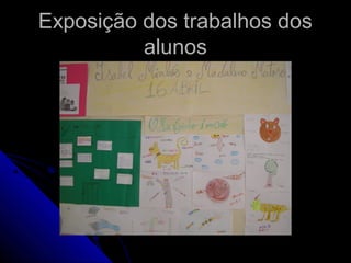 Exposição dos trabalhos dosExposição dos trabalhos dos
alunosalunos
 
