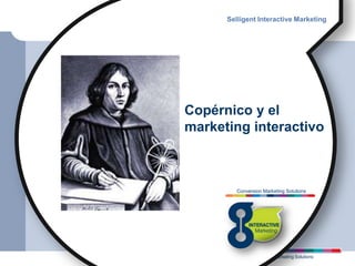 Selligent Interactive Marketing Copérnico y el marketing interactivo 