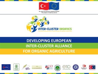 DEVELOPING EUROPEAN
 INTER-CLUSTER ALLIANCE
FOR ORGANIC AGRICULTURE
 