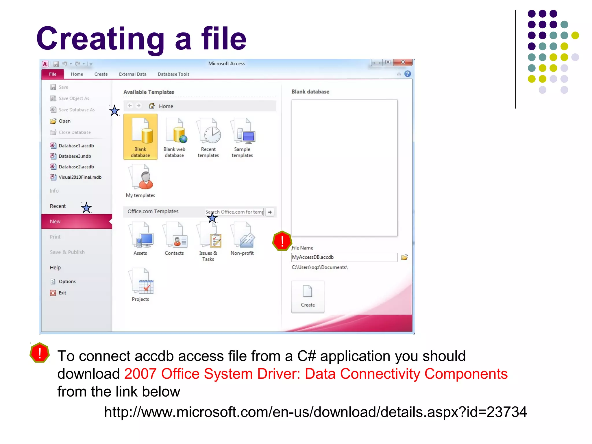 To connect accdb access file from a C# application you should
download 2007 Office System Driver: Data Connectivity Components
from the link below
Creating a file
!
http://www.microsoft.com/en-us/download/details.aspx?id=23734
!
 