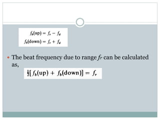  The beat frequency due to range fr can be calculated
as,
 