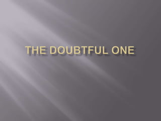The Doubtful One 