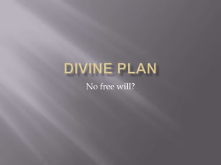 Divine planNo free will?