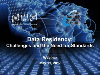 Data Residency:
Challenges and the Need for Standards
Webinar
May 11, 2017
1
 