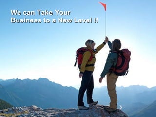 We can Take Your Business to a New Level !!   /   