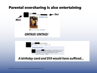 Parental oversharing is also entertaining




See MANY more at http://myparentsjoinedfacebook.com/
 