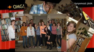 OMG!
Molynyomozó játék
 
