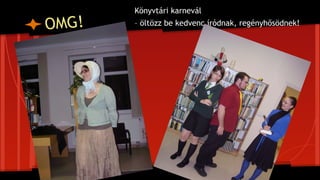 OMG!
Könyvtári karnevál
– öltözz be kedvenc íródnak, regényhősödnek!
 