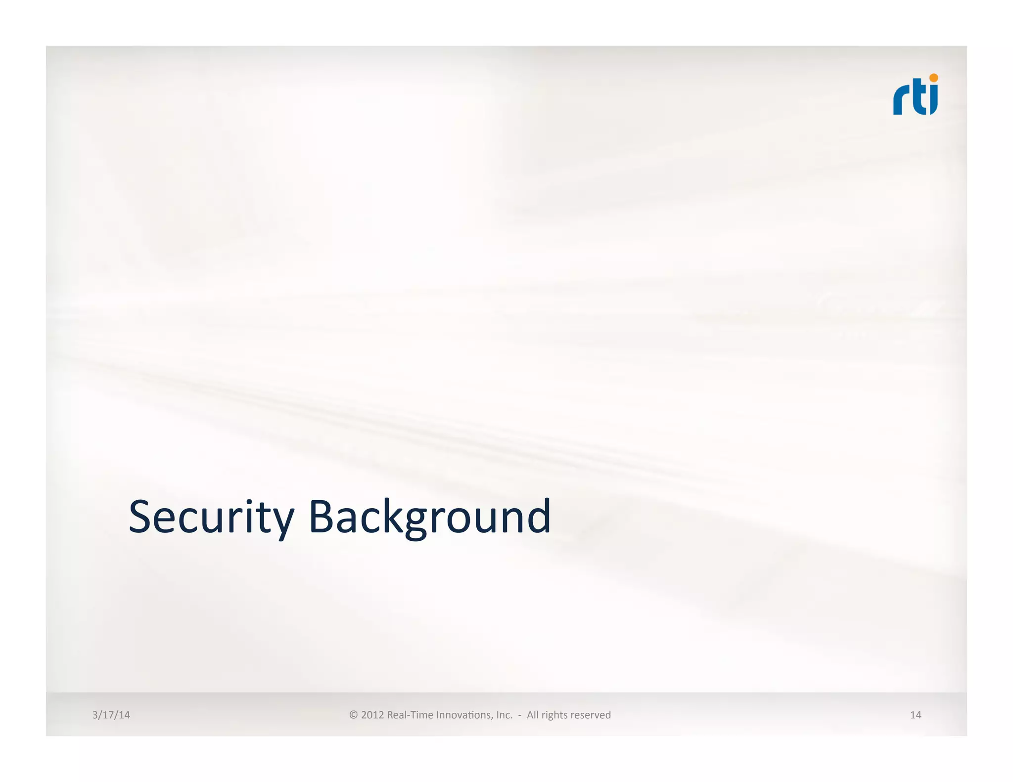Security	
  Background	
  
3/17/14	
   ©	
  2012	
  Real-­‐Time	
  Innova:ons,	
  Inc.	
  	
  -­‐	
  	
  All	
  rights	
  reserved	
   14	
  
 