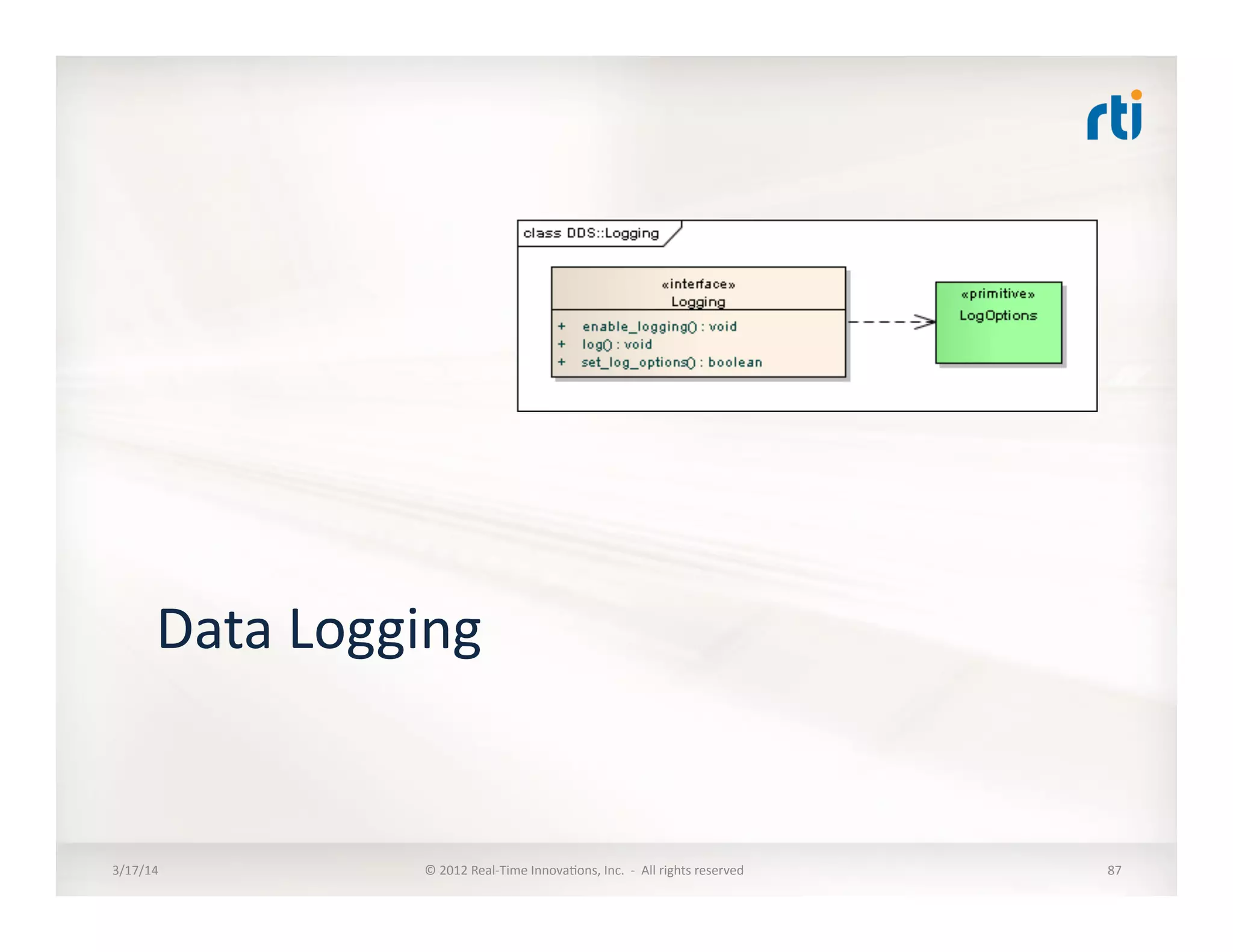 Data	
  Logging	
  
3/17/14	
   ©	
  2012	
  Real-­‐Time	
  Innova:ons,	
  Inc.	
  	
  -­‐	
  	
  All	
  rights	
  reserved	
   87	
  
 
