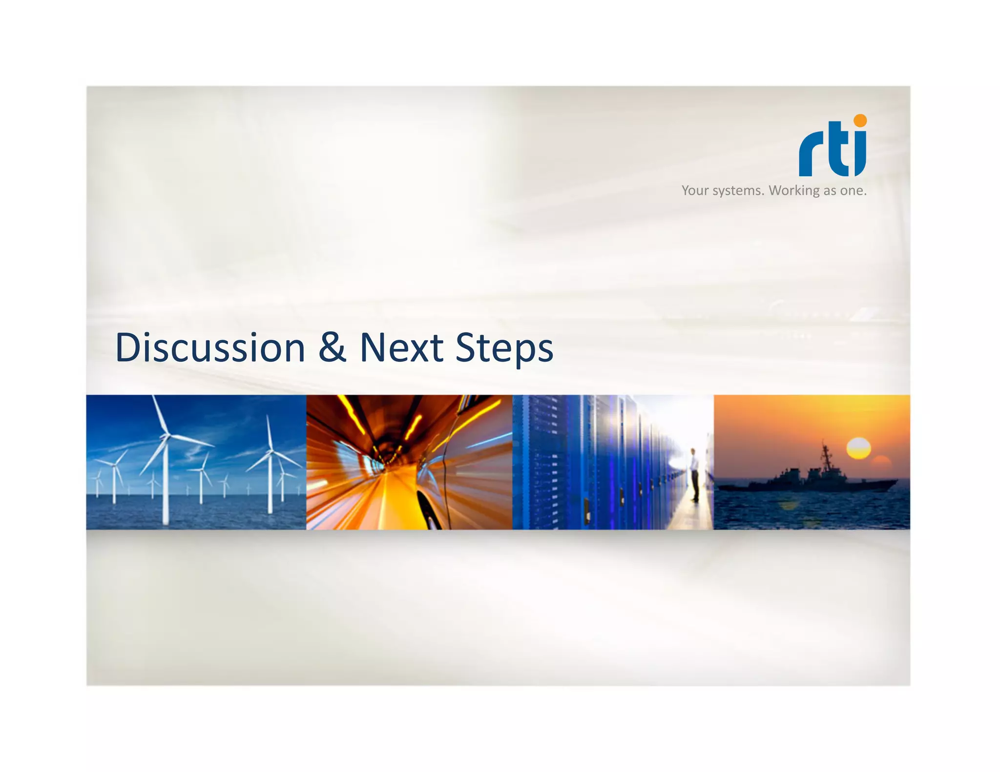 Your	
  systems.	
  Working	
  as	
  one.	
  
Discussion	
  &	
  Next	
  Steps	
  
 